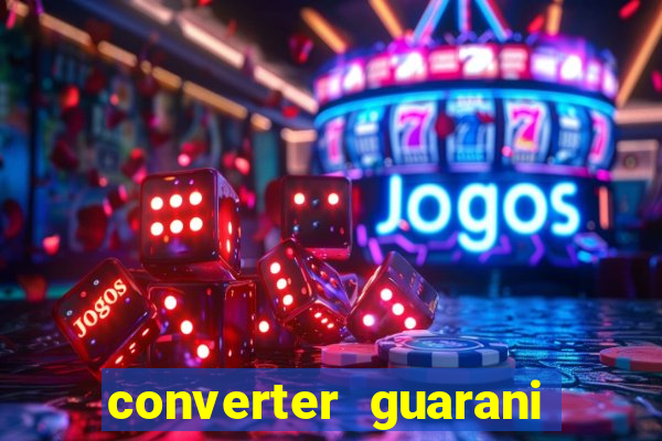 converter guarani em reais