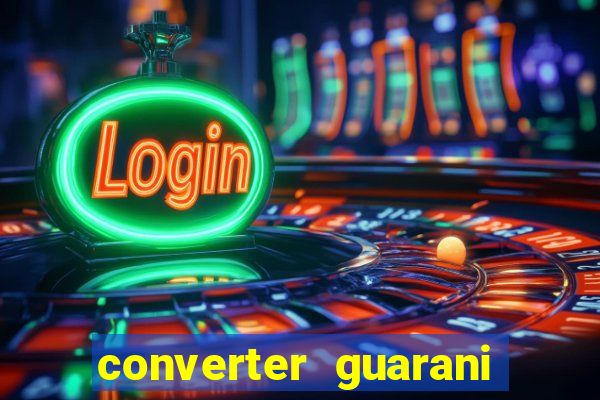 converter guarani em reais