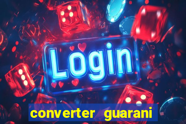 converter guarani em reais