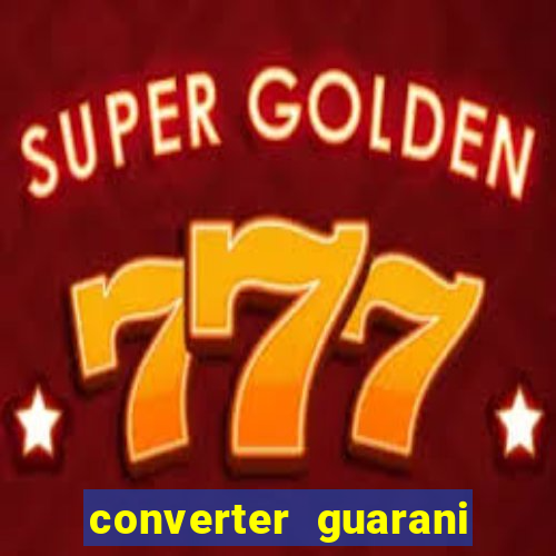 converter guarani em reais