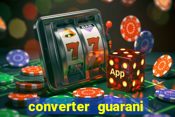 converter guarani em reais