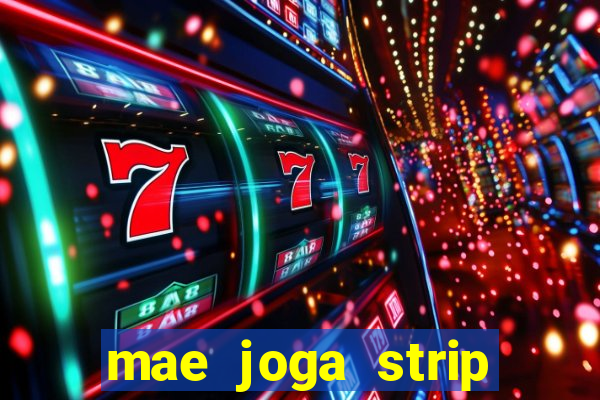 mae joga strip poker com o filho