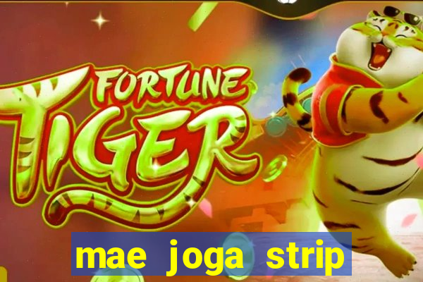 mae joga strip poker com o filho