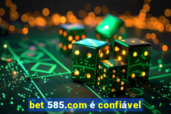 bet 585.com é confiável