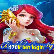 470k bet login