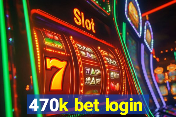 470k bet login