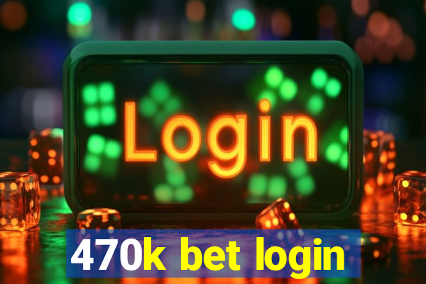 470k bet login