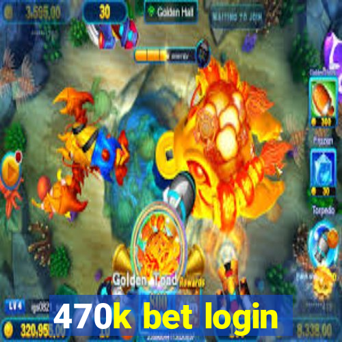 470k bet login