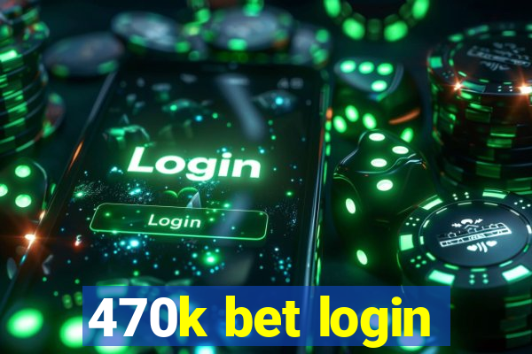 470k bet login