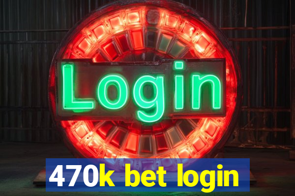 470k bet login