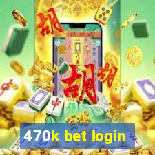 470k bet login