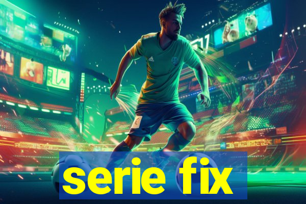 serie fix