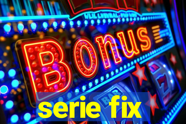 serie fix