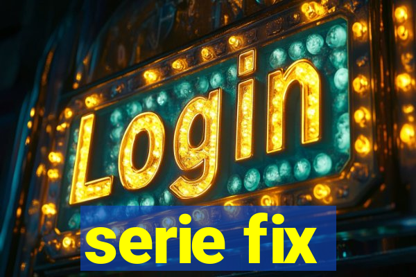 serie fix