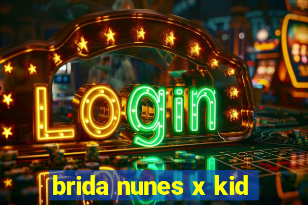 brida nunes x kid