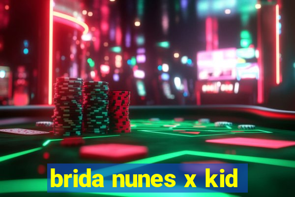 brida nunes x kid