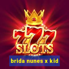 brida nunes x kid