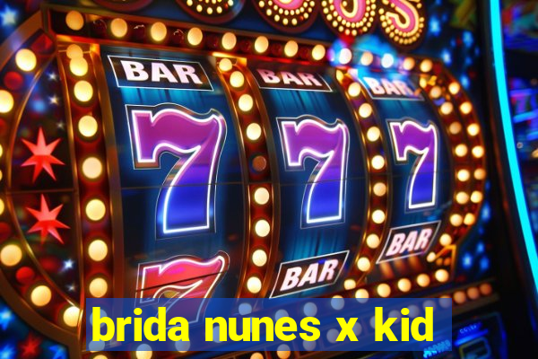 brida nunes x kid