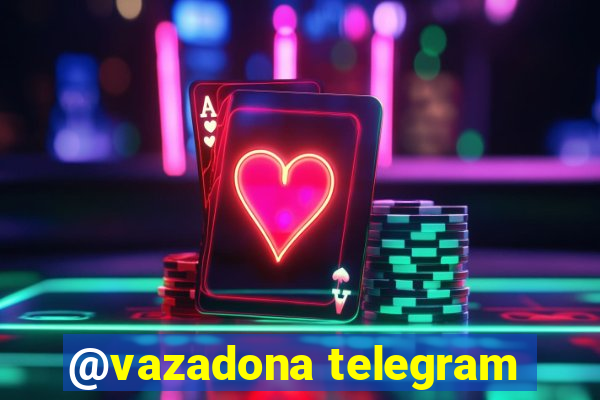 @vazadona telegram