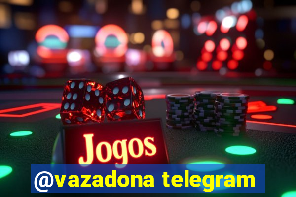 @vazadona telegram