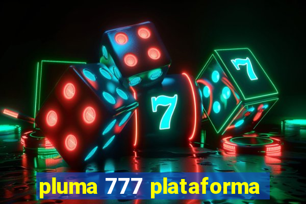 pluma 777 plataforma