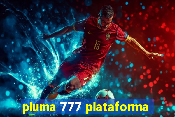 pluma 777 plataforma