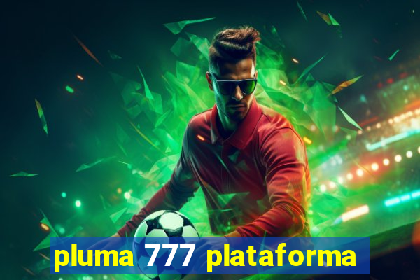 pluma 777 plataforma