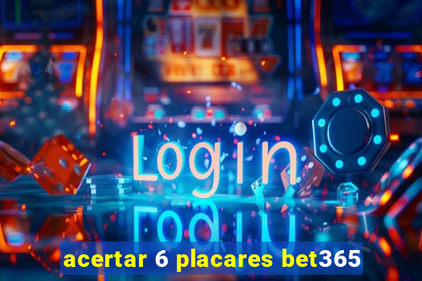 acertar 6 placares bet365