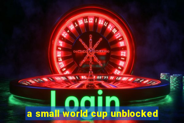 a small world cup unblocked