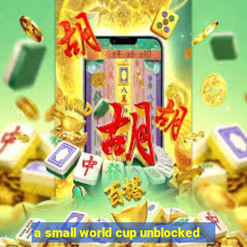 a small world cup unblocked