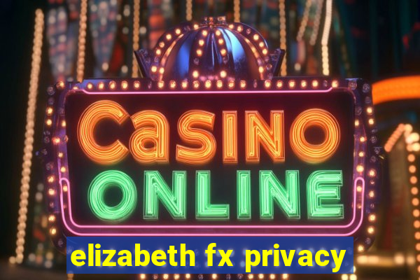 elizabeth fx privacy