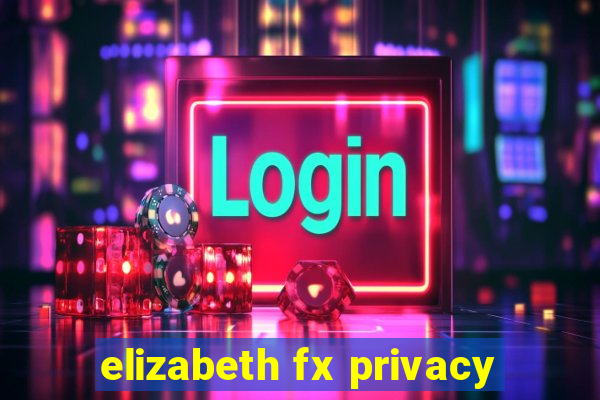 elizabeth fx privacy