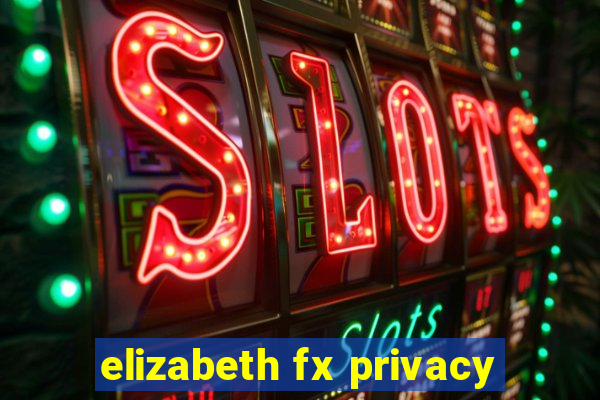 elizabeth fx privacy