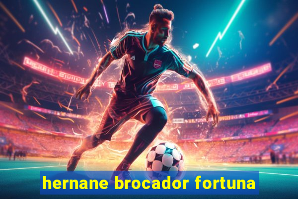 hernane brocador fortuna