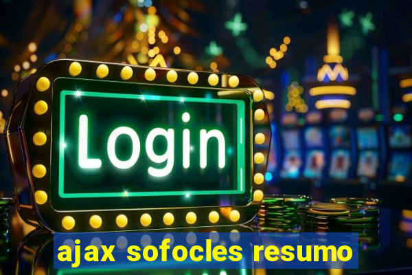 ajax sofocles resumo