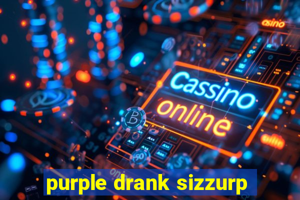 purple drank sizzurp