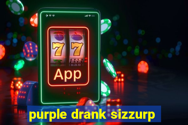 purple drank sizzurp