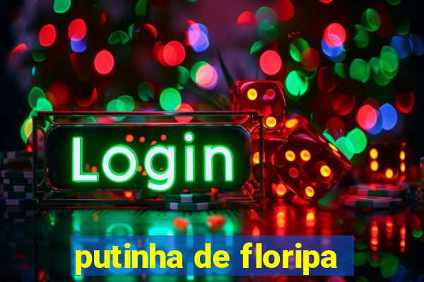 putinha de floripa