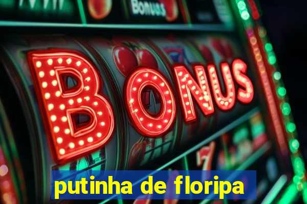 putinha de floripa