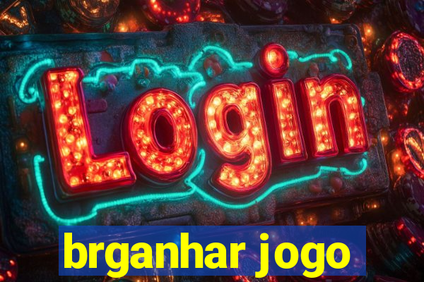 brganhar jogo