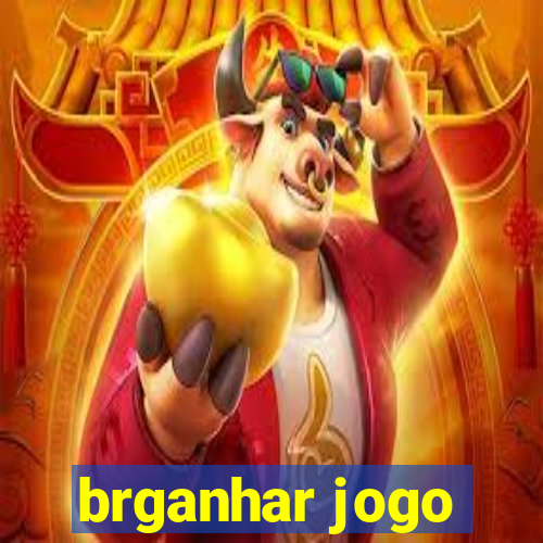 brganhar jogo