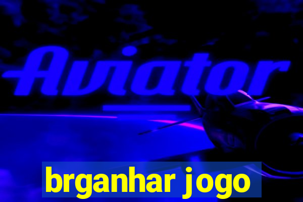 brganhar jogo