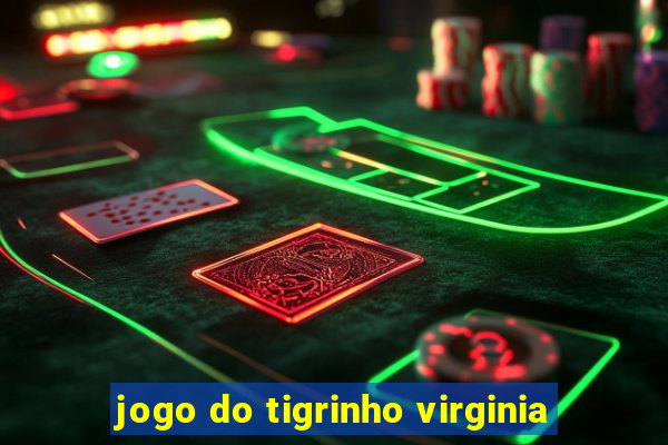 jogo do tigrinho virginia