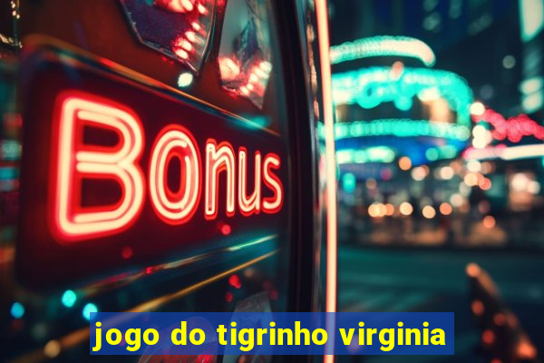 jogo do tigrinho virginia