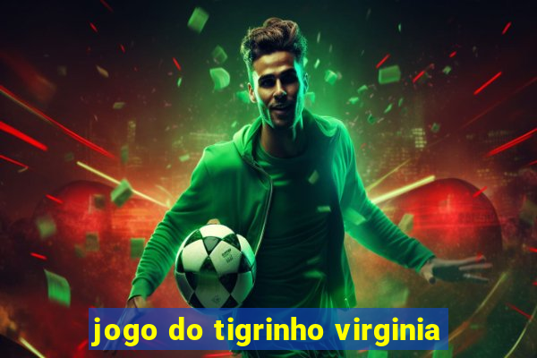 jogo do tigrinho virginia