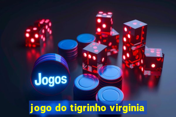 jogo do tigrinho virginia