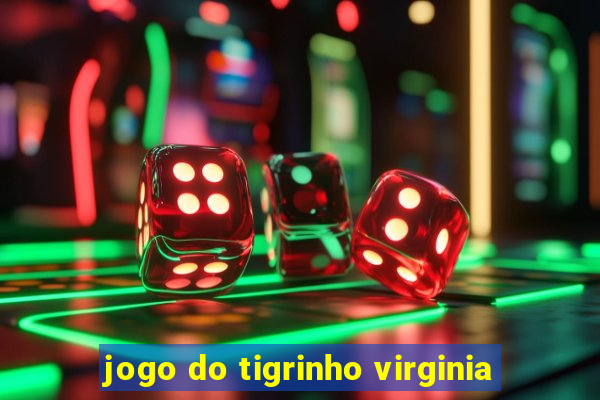 jogo do tigrinho virginia