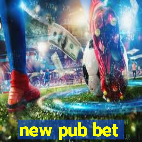 new pub bet