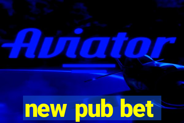 new pub bet