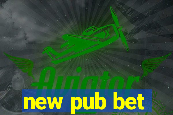 new pub bet